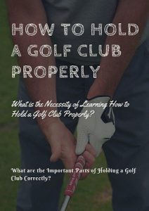 How to Hold a Golf Club Correctly