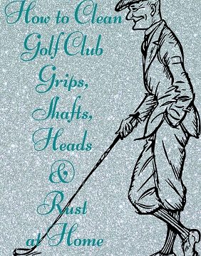 How to Clean Golf Club Grips, Shafts, Heads & Rust at Home