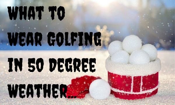 Golfing in 50 Degree Weather