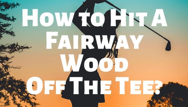 how to hit a fairway wood off the ground