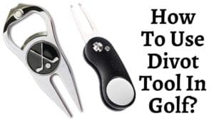 How To Use Divot Tool In Golf