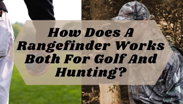 How Does A Rangefinder Works Both For Golf And Hunting