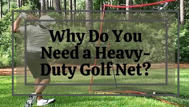 Why Do You Need a Heavy Duty Golf Net