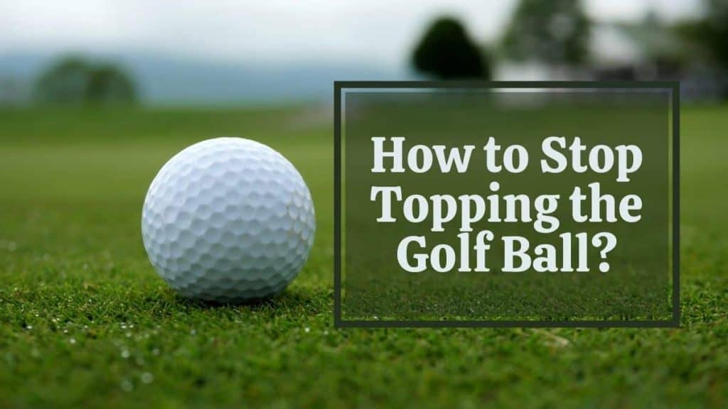 How to Stop Topping the Golf Ball off the Tee? Golfs Hub