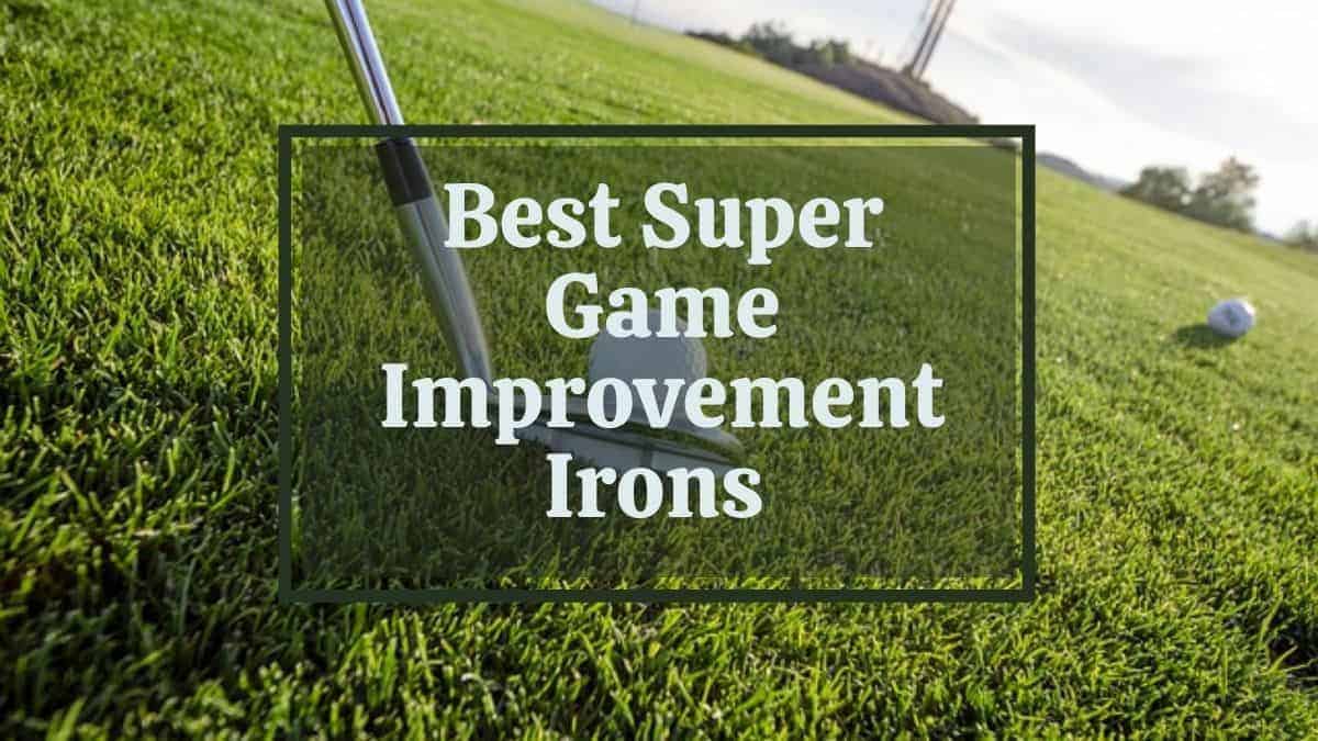Reviews of the 5 Best Super Game Improvement Irons for 2024 Golfs Hub