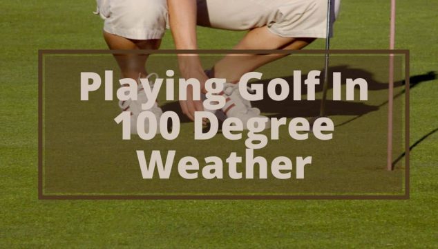 playing golf in extreme heat