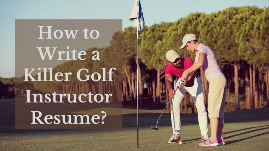 7 Steps for a Killer Golf Instructor Resume