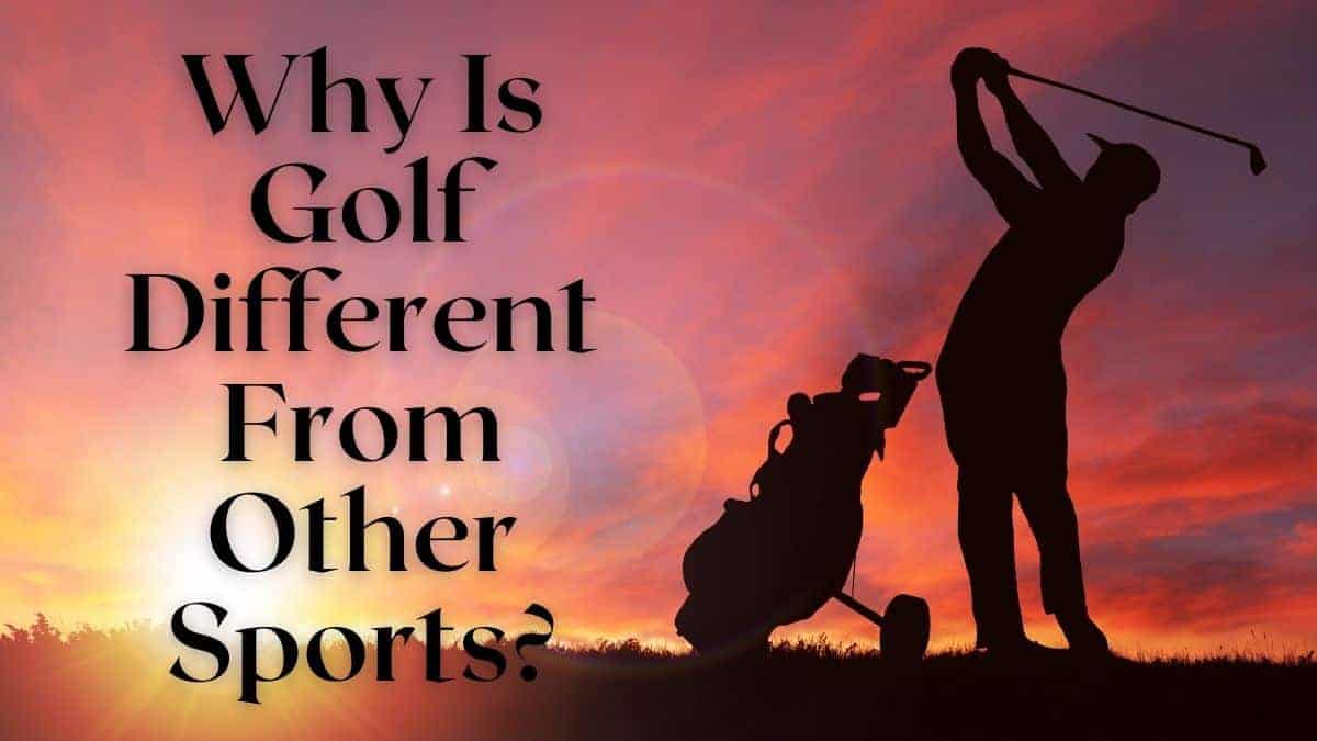Why Is Golf Different From Other Sports? Golfs Hub
