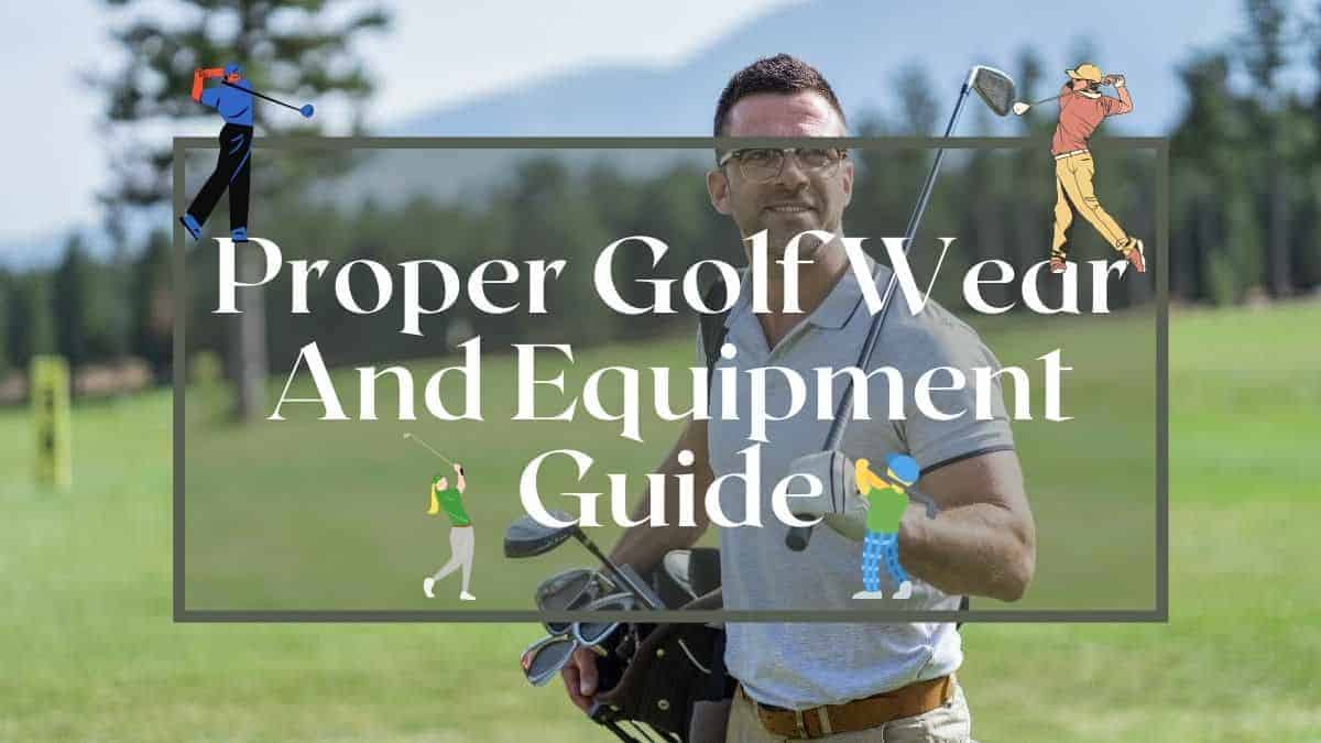 A Beginner’s Guide To Proper Golf Wear And Equipment Golfs Hub