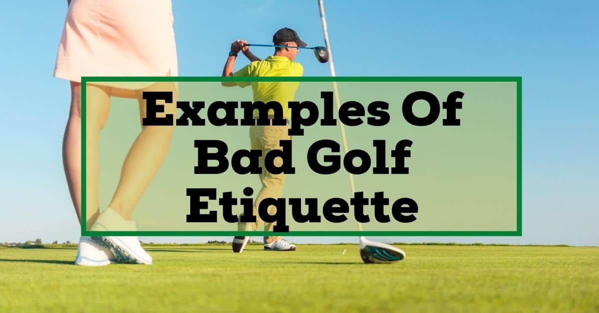 what-are-some-examples-of-bad-golf-etiquette-that-you-can-find-on-the