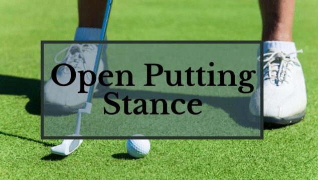 Pros and Cons of an Open Putting Stance
