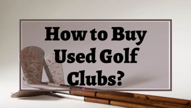 Tips for buying used golf clubs