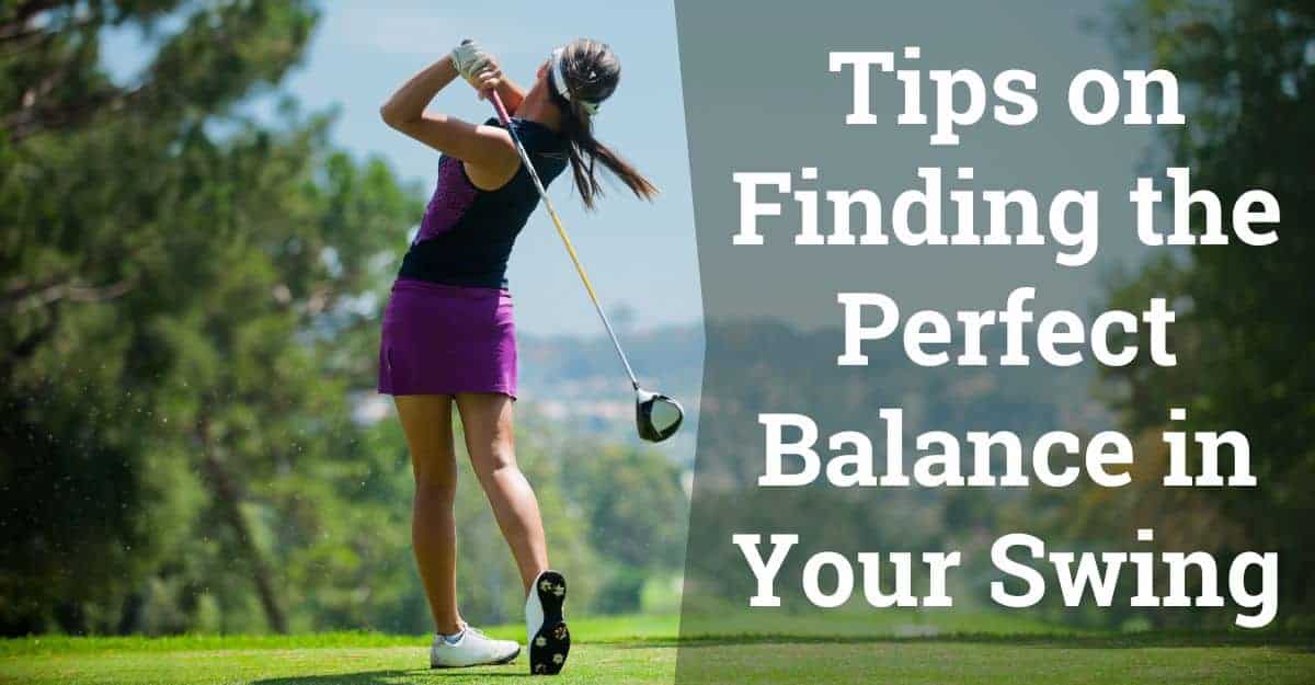 Tips on Finding the Perfect Balance in Your Swing - Golfs Hub