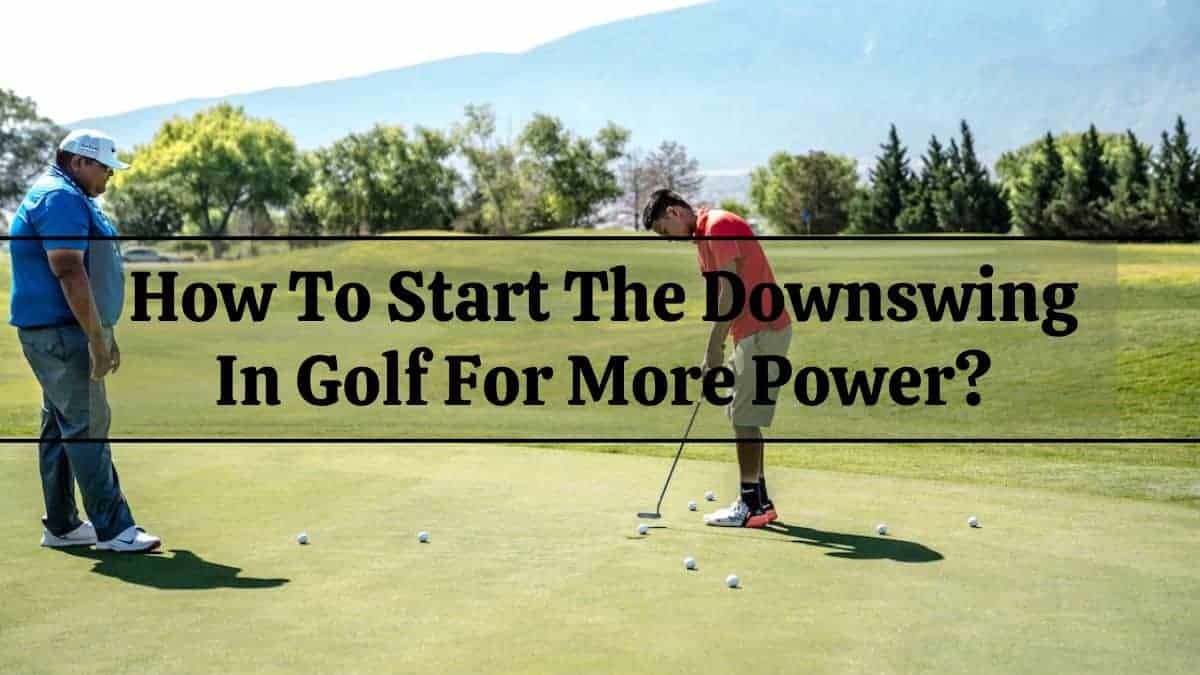 How To Start The Downswing In Golf For More Power Golfs Hub