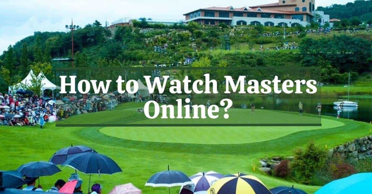 How to Watch Masters Online? Golfs Hub