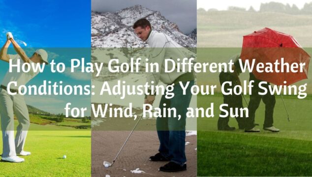 Playing golf in different weather conditions