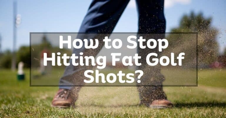what causes a fat shot in golf