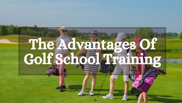The Advantages Of Golf School Training