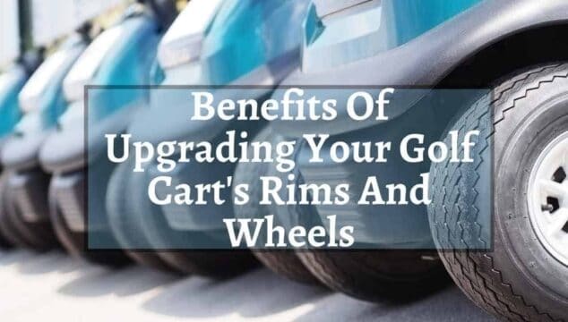 The Benefits Of Upgrading Your Golf Carts Rims And Wheels