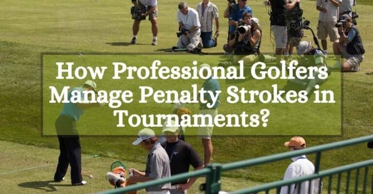 How Professional Golfers Manage Penalty Strokes in Tournaments