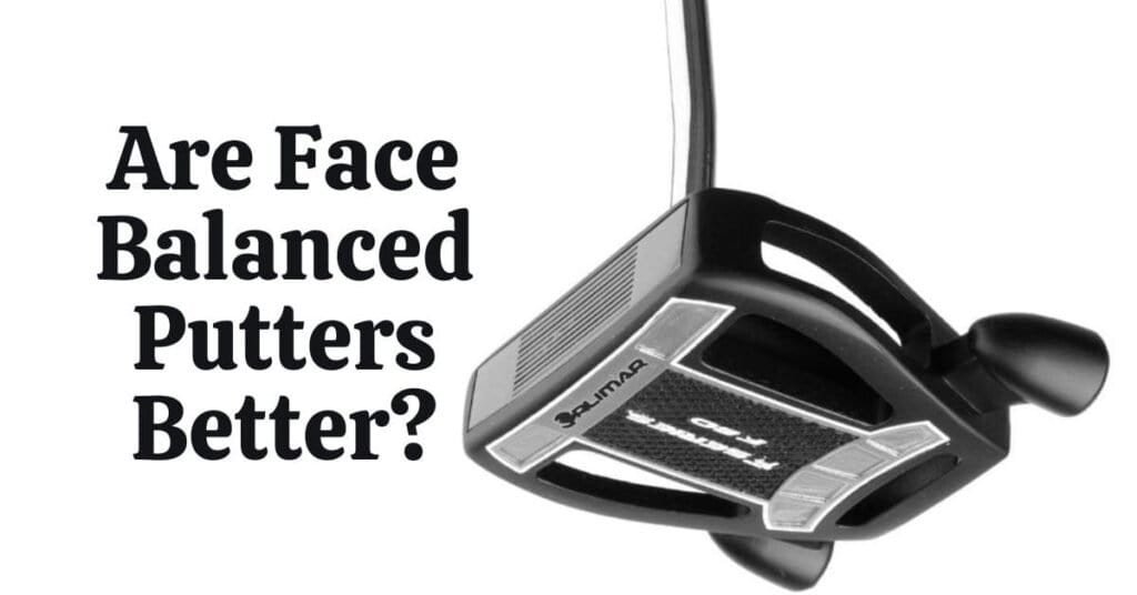 Are Face Balanced Putters Better