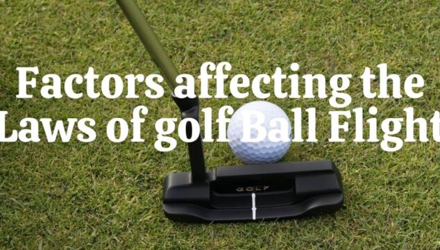 Factors affecting the Laws of golf Ball Flight