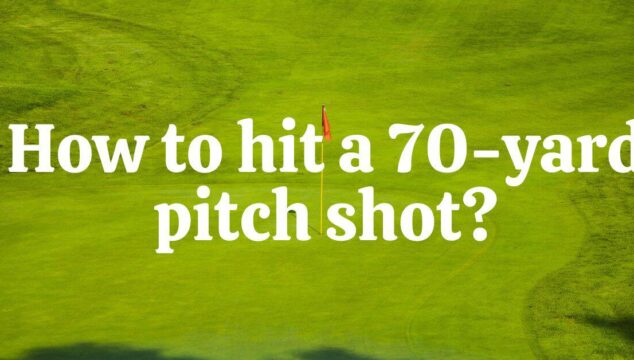 How To Hit A 70 Yard Pitch Shot