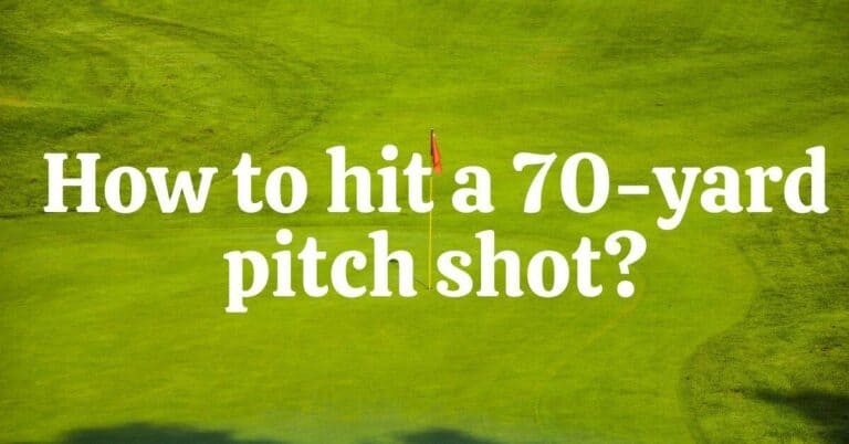 How To Hit A 70 Yard Pitch Shot