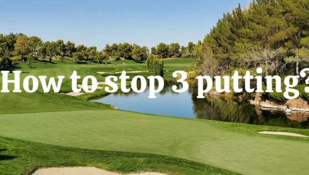 How To Stop 3 Putting