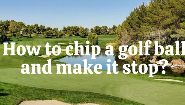 How to Chip a Golf Ball and Make It Stop