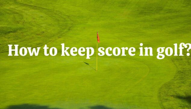How to Keep Score in Golf