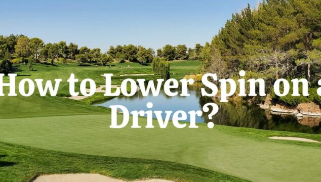 How to Lower Spin on a Driver