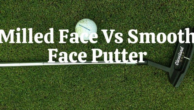 Milled Face Vs Smooth Face Putter