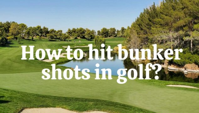 How To Hit Bunker Shots In Golf