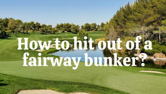 How To Hit Out Of A Fairway Bunker