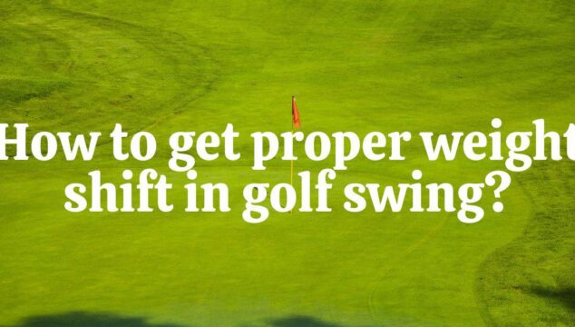 How To Shift Your Weight In A Golf Swing