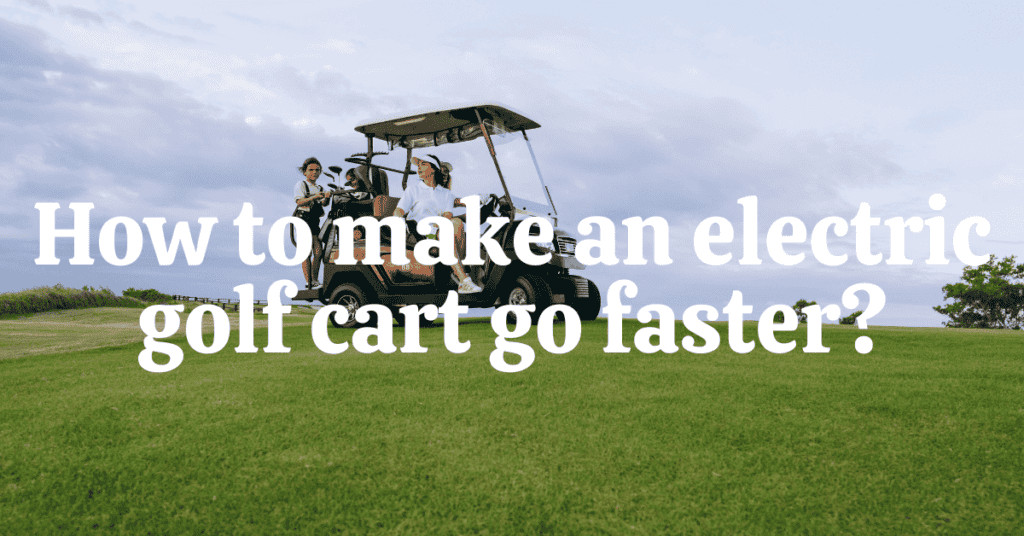 how to make a electric golf cart go faster