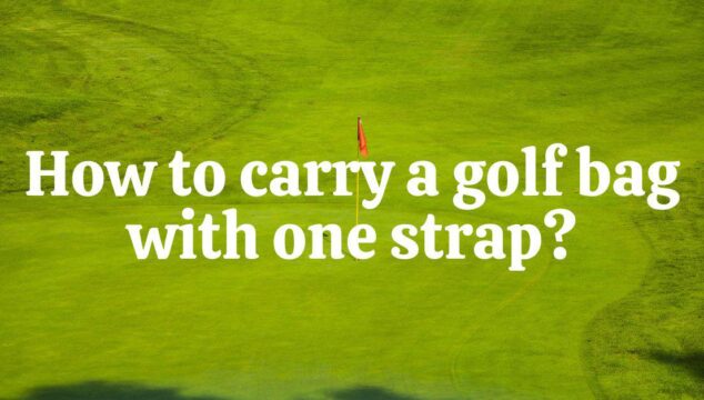 How to Carry a Golf Bag with One Strap like a Pro