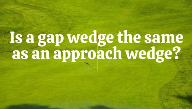 Is A Gap Wedge The Same As An Approach Wedge