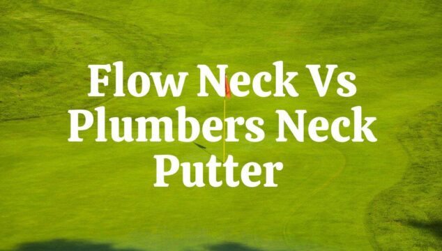 Flow Neck vs Plumbers Neck Putters