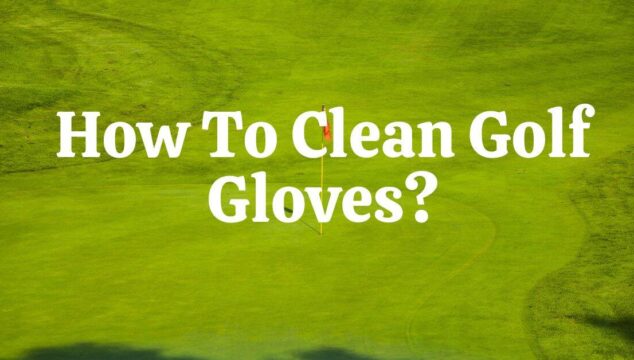 How To Clean Golf Gloves