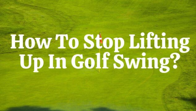 How to Stop Lifting Up Your Head in Your Golf Swing