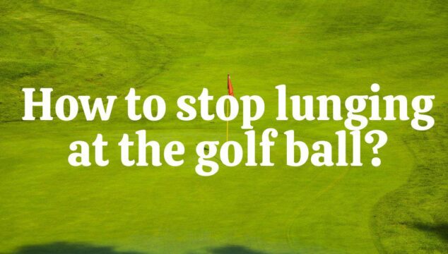 How to Stop Lunging at the Golf Ball