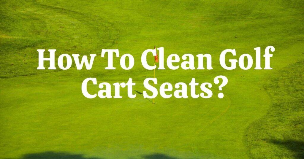 How to clean golf cart seats