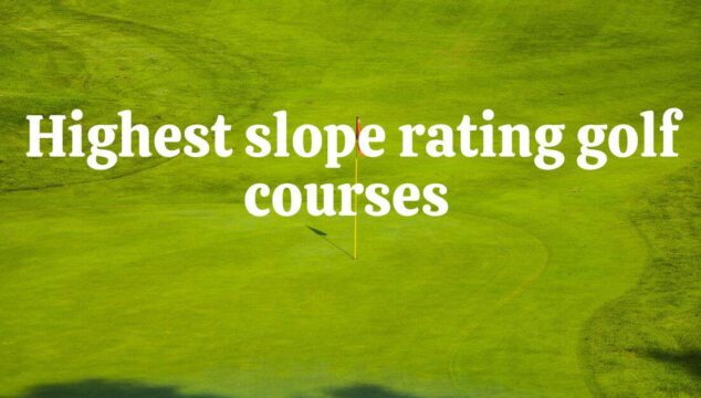 Top 10 Highest Slope Rating Golf Courses In The US