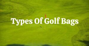Different Types Of Golf Bags Available On The Market