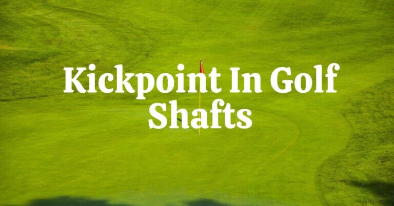 Golf Shaft Kickpoint