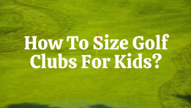 How to Size Golf Clubs for Kids