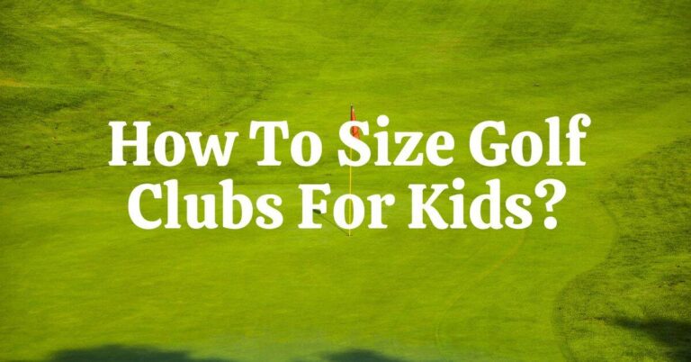 How to Size Golf Clubs for Kids