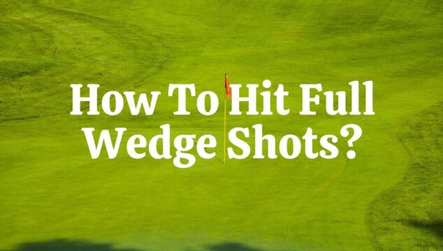 How to hit full wedge shots